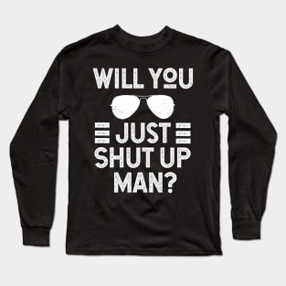 Will You Shut Up Man donald trump Long Sleeve T-Shirt